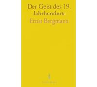 Der Geist des 19. Jahrhunderts: Wie Ideen, Werte und Kräfte dieses Jahrhunderts unsere moderne Kultur formten