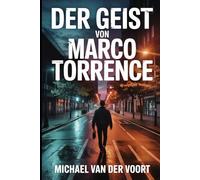 Der Geist von Marco Torrence: Eine kurze Horrorgeschichte über einen Mann, der nicht sterben wollte