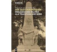 Der Geist Von Potsdam: Preußisches Militär ALS Tradition Und Erbe