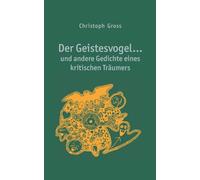 Der Geistesvogel: und andere Gedichte eines kritischen Träumers
