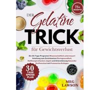 Der Gelatine-Trick für Gewichtsverlust: Ein 30-Tage-Programm Wissenschaftlich untermauert Anleitung zum Zurücksetzen Darmgesundheit,Heißhungerattacken ... mi (Der Gelatine-Trick zum Abnehmen)