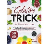Der Gelatine-Trick für Gewichtsverlust: Ein 30-Tage-Programm Wissenschaftlich untermauert Anleitung zum Zurücksetzen Darmgesundheit,Heißhungerattacken ... mi (Der Gelatine-Trick zum Abnehmen)