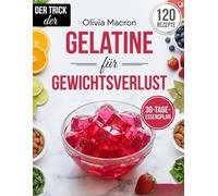 DER GELATINE-TRICK ZUM ABNEHMEN: Einfache Wissenschaftliche Methode zur Appetitkontrolle, Stoffwechselbeschleunigung und Natürlichem Gewichtsverlust Ohne Restriktive Diäten