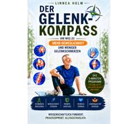 Der Gelenk-Kompass: Ihr Weg zu mehr Beweglichkeit und weniger Gelenkschmerzen - Mit 3-Phasen-Programm, Gelenk-Küche und täglichem Morgenritual (Gesund mit Linnea Holm)