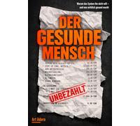 DER GESUNDE MENSCH - Warum das System ihn nicht will !!?: - und was wirklich gesund macht. Die schonungslose Abrechnung mit der Krankheitsindustrie (Telemedizin)