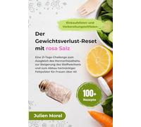 Der Gewichtsverlust-Reset mit rosa Salz: Eine 21-Tage-Challenge zum Ausgleich des Hormonhaushalts, zur Steigerung des Stoffwechsels und zum Abbau hartnäckiger Fettpolster für Frauen über 40