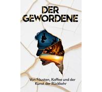 Der Gewordene: Von Fäusten, Kaffee und der Kunst der Rückkehr