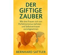 Der Giftige Zauber: Wie drei Frauen sich von Perfektionismus befreien und Selbstvertrauen zurückgewinnen