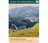 Der Gipfel der Karpaten: Klaviermusik von Paul Richter (Musik aus Siebenbürgen: Noten und Partituren): 30