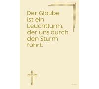 Der Glaube ist ein Leuchtturm, der uns durch den Sturm führt. Notizbuch mit spirituellen Sprüchen: DIN A5 | Hardcover | 100 linierte Seiten für ... Bibelstudium und spirituelle Notizen