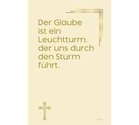 Der Glaube ist ein Leuchtturm, der uns durch den Sturm führt. Notizbuch mit spirituellen Sprüchen: DIN A5 | Softcover | 100 linierte Seiten für ... Bibelstudium und spirituelle Notizen