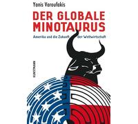 Der globale Minotaurus: Amerika und die Zukunft, Varoufakis.