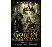 Der Goblin Kommandant: OP Monster Evolution LitRPG