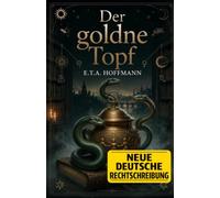 Der goldne Topf: Kommentiertes Werk in neuer deutscher Rechtschreibung