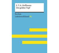 Der goldne Topf von E.T.A. Hoffmann. Lektüreschlüssel: Lektüreschlüssel mit Inhaltsangabe, Interpretation, Prüfungsaufgaben mit Lösungen, Lernglossar