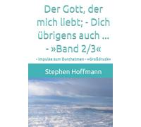 Der Gott, der mich liebt; - Dich übrigens auch ... - »Band 2/3«: - Impulse zum Durchatmen - »Großdruck«