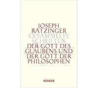 Joseph Ratzinger – The God of Faith and the God of the Philosophers – Philosophical Reason