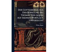 Der Gottesbeweis Aus Der Bewegung Bei Thomas Von Aquin Auf Sseinen Wortlaut Untersucht