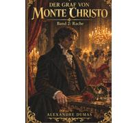 Der Graf von Monte Christo, Band 2: Rache: Modernisierte, verständliche Neufassung basierend auf der Übersetzung von Dr. August Zoller.