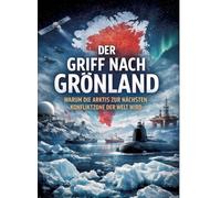 Der Griff nach Grönland: Warum die Arktis zur nächsten Konfliktzone der Welt wird