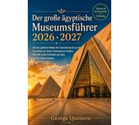 Der große ägyptische Museumsführer 2026 · 2027: Von der goldenen Maske des Tutanchamun bis zu den Pyramiden von Gizeh: Tutanchamuns Schätze, 100.000 antike Artefakte und alles, was Sie wissen müssen