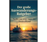 Der große Auswanderungs-Ratgeber: Nichts wie weg - raus aus Deutschland