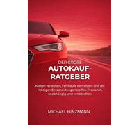 Der große Autokauf-Ratgeber: Sicher entscheiden ohne Fachchinesisch