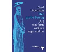 Der große Betrug: Und was Jesus wirklich sagte und tat