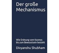 Der große Mechanismus: Wie Ordnung vom Kosmos bis zum Bewusstsein besteht (Der Default-Zustand)
