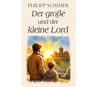 Der große und der kleine Lord: Über die Kunst, das Herz zu heilen