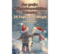 Der große Weihnachtsgeschichten-Kalender: 24 Tage voller Magie: Ein Adventskalender zum Vorlesen und Selberlesen