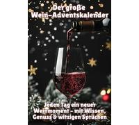 Der große Wein-Adventskalender Jeden Tag ein neuer Weinmoment - mit Wissen, Genuss & witzigen Sprüchen