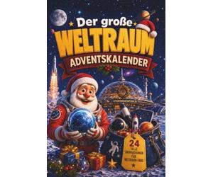 Der große Weltraum Adventskalender: Das Adventskalender-Buch mit Geschichten, Astronomie-Wissen und Rätseln