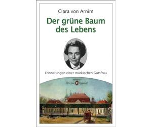 Der grüne Baum des Lebens: Erinnerungen einer märkischen Gutsfrau