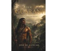 Der Guarani: Liebe und Tod im wilden Brasilien