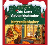 Der Gute-Laune-Adventskalender für Katzenliebhaber: 24 Tage Spaß. Das ideale Geschenk