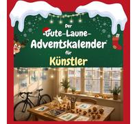 Der Gute-Laune-Adventskalender für Künstler: 24 Tage Spaß. Das ideale Geschenk
