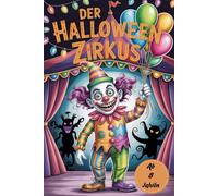Der Halloween-Zirkus. Das große Malbuch für Kinder ab 8 Jahren mit Monstern, Skeletten und gruseligen Clowns im Zirkus. 84 Malvorlagen auf 169 Seiten. ... Halloween, zum Schulanfang, zum Geburtstag.