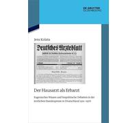 Der Hausarzt ALS Erbarzt: Eugenisches Wissen Und Biopolitische Debatten in Der Ärztlichen Standespresse in Deutschland 1911-1976: 153 (Quellen Und Darstellungen Zur Zeitgeschichte)