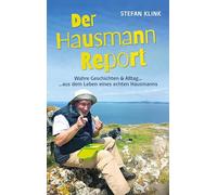 Der Hausmann-Report: Wahre Geschichten & Alltag aus dem Leben eines echten Hausmanns
