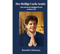 Der Heilige Carlo Acutis: Wine Novene der Heiligkeit für die moderne Welt (Katholisches Gebetbuch)