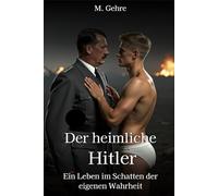 Der heimliche Hitler: Ein Leben im Schatten der eigenen Wahrheit