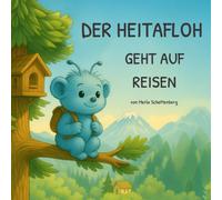 Der Heitafloh geht auf Reisen: ein Bilderbuch für Kinder ab 3 Jahren über die Lust auf Abenteuer