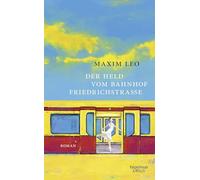Der Held vom Bahnhof Friedrichstraße: Roman