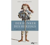 Der Henker Des Herzogs: Ein ganz normales Leben um 1700