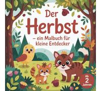 der Herbst - ein Malbuch für kleine Entdecker ab 2 Jahren mit 40 herbstlich angehauchten Motiven zum Ausmalen. Fördert die Konzentration, Feinmotorik und Kreativität kleiner Künstler
