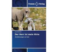 Der Herr ist mein Hirte: Annäherungen an Gott