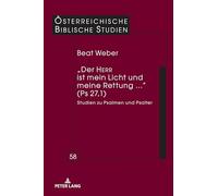 „Der HERR ist mein Licht und meine Rettung...“ (Ps 27,1): Studien zu Psalmen und Psalter: 58 (Österreichische Biblische Studien)