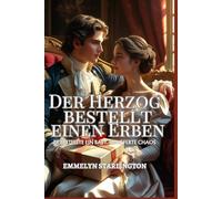 Der Herzog bestellt einen Erben: Eine pikante Regency-Komödie mit Zaubertränken, Leidenschaft und einem äußerst unglücklichen Ehemann (Allgemeine Geschäftsbedingungen einer Regency-Ehe)