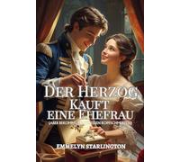 Der Herzog Kauft eine Ehefrau: Eine kurze und skandalöse Regency-Novelle, in der die Liebe der unerwartetste Kauf ist (Allgemeine Geschäftsbedingungen einer Regency-Ehe)